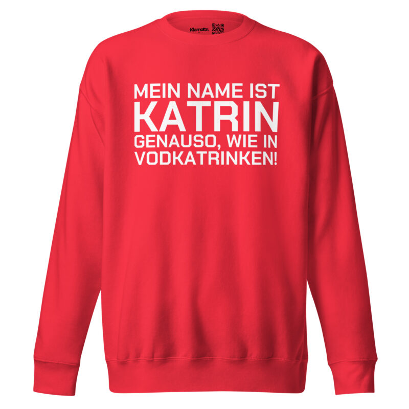 Mein Name ist Katrin, genauso wie in Vodkatrinken Unisex-Sweatshirt