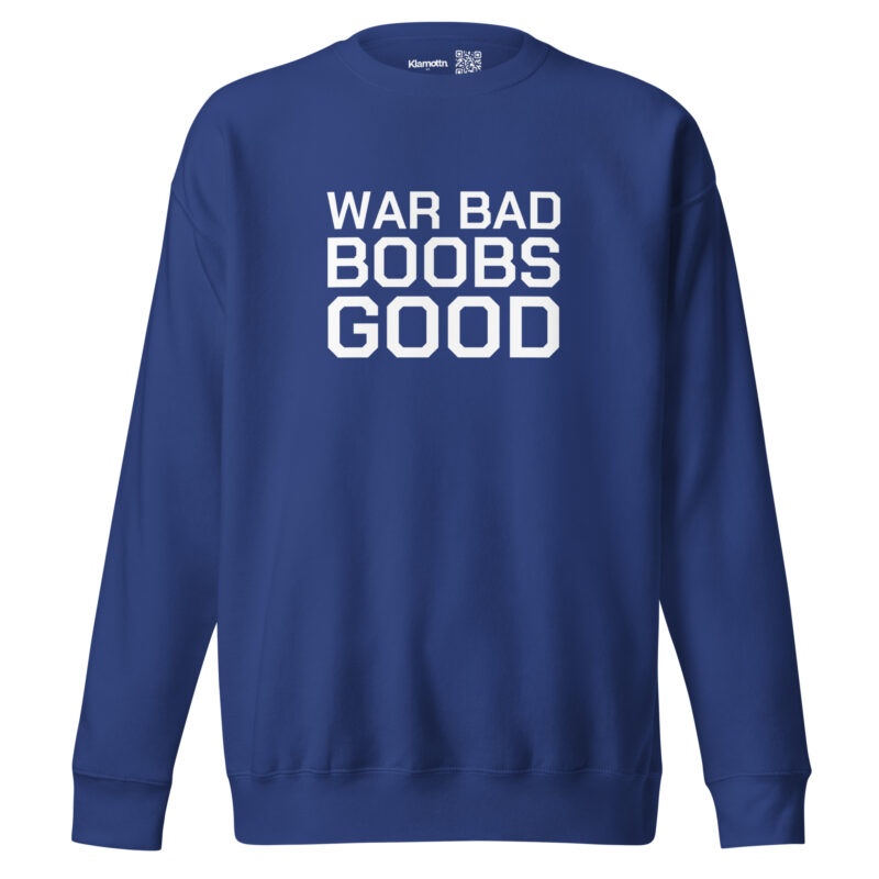 War Bad Boobs Good Unisex-Sweatshirt