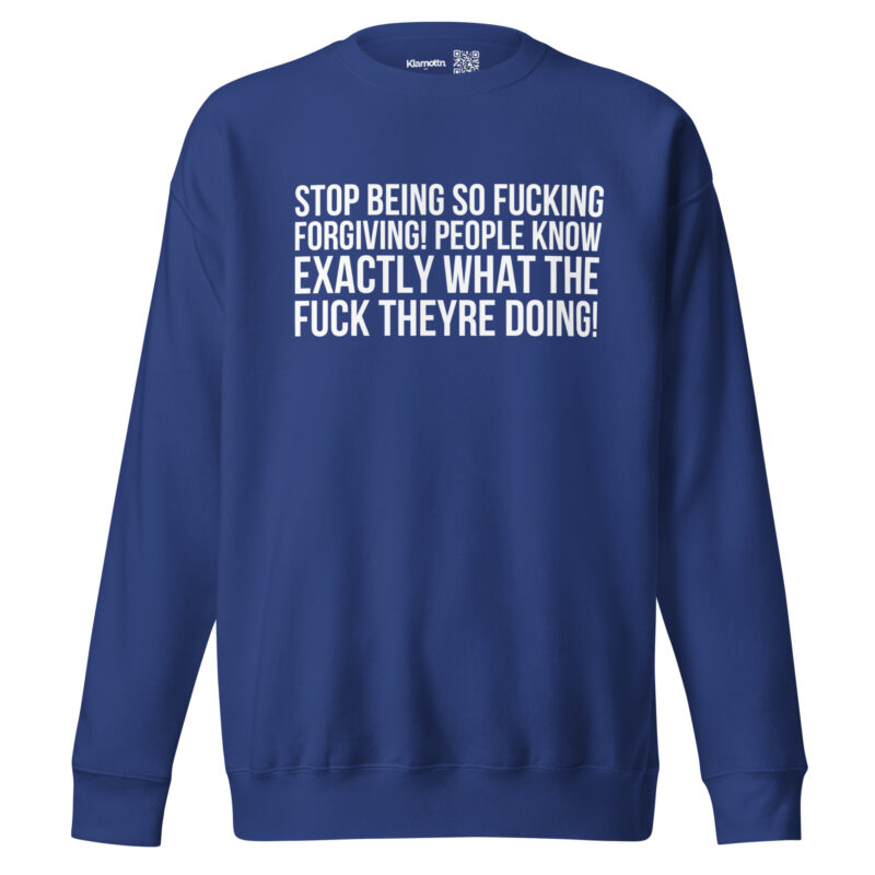 Stop being so fucking forgiving Unisex-Sweatshirt