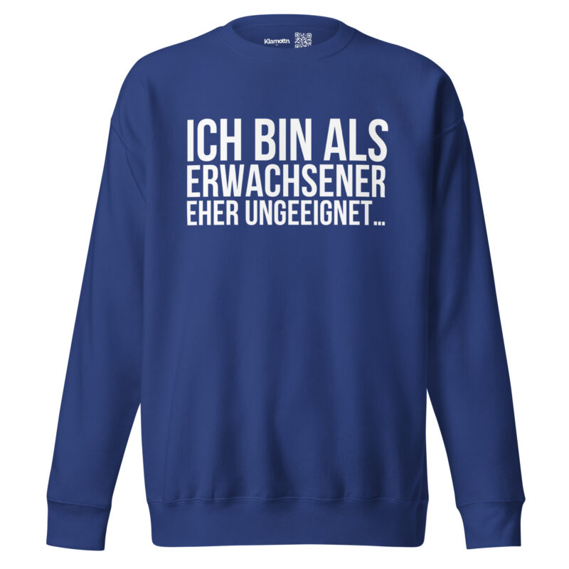 Ich bin als Erwachsener eher ungeeignet Unisex-Sweatshirt – Sweatshirts – klamottn.de