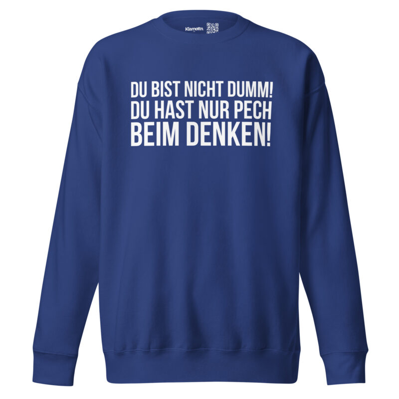 Du bist nicht dumm! Du hast nur Pech beim Denken! Unisex-Sweatshirt – Sweatshirts – klamottn.de
