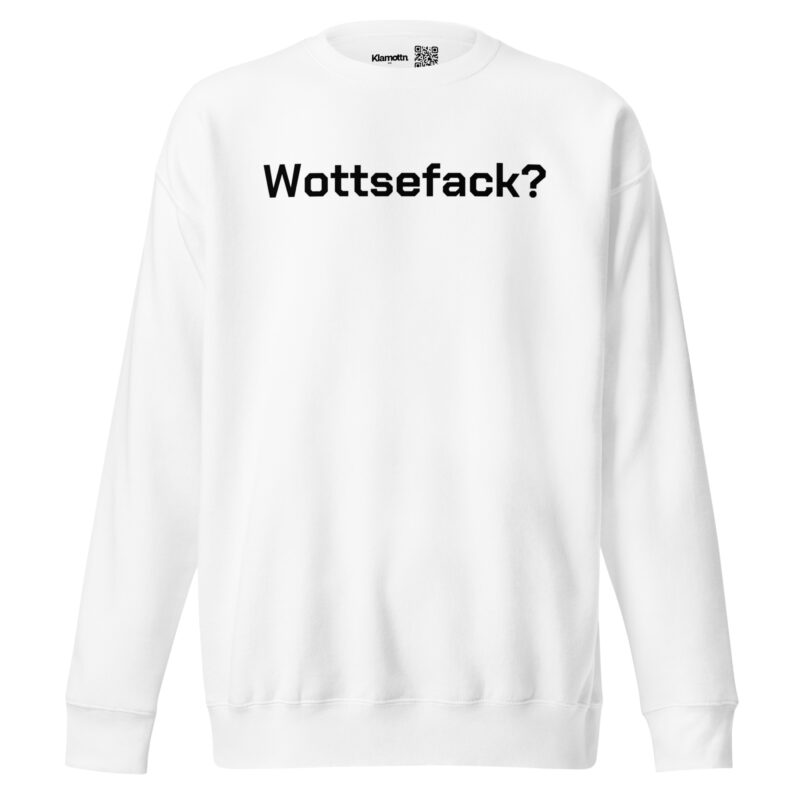 Wottsefack? Unisex-Sweatshirt – Sweatshirts – klamottn.de