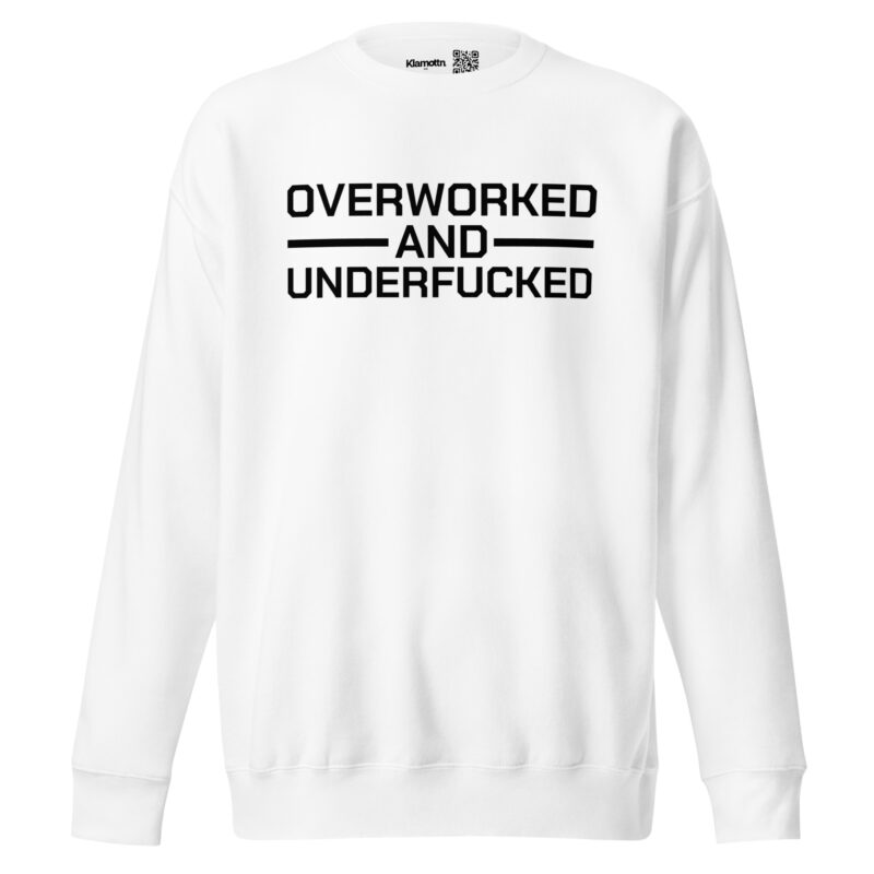 Overworked and Underfucked Unisex-Sweatshirt