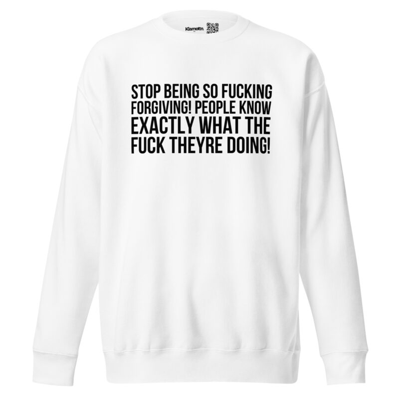 Stop being so fucking forgiving Unisex-Sweatshirt