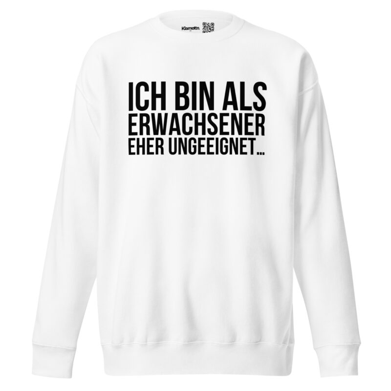 Ich bin als Erwachsener eher ungeeignet Unisex-Sweatshirt – Sweatshirts – klamottn.de