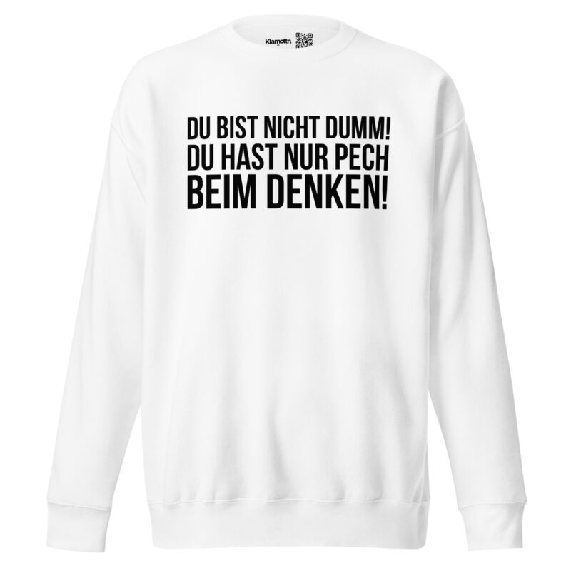 Du bist nicht dumm! Du hast nur Pech beim Denken! Unisex-Sweatshirt – Sweatshirts – klamottn.de