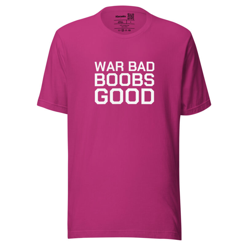 War Bad Boobs Good Unisex-T-Shirt