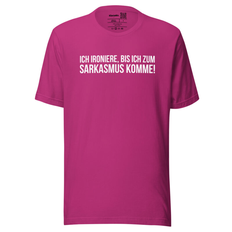Ich ironiere, bis ich zum Sarkasmus komme! Unisex-T-Shirt