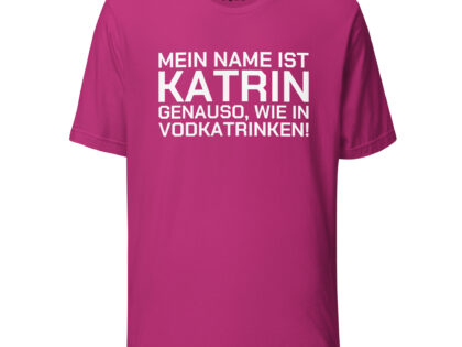 Mein Name ist Katrin, genauso wie in Vodkatrinken Unisex-T-Shirt – T-Shirts – klamottn.de Mein Name ist Katrin, genauso wie in Vodkatrinken Unisex-T-Shirt – T-Shirts – klamottn.de