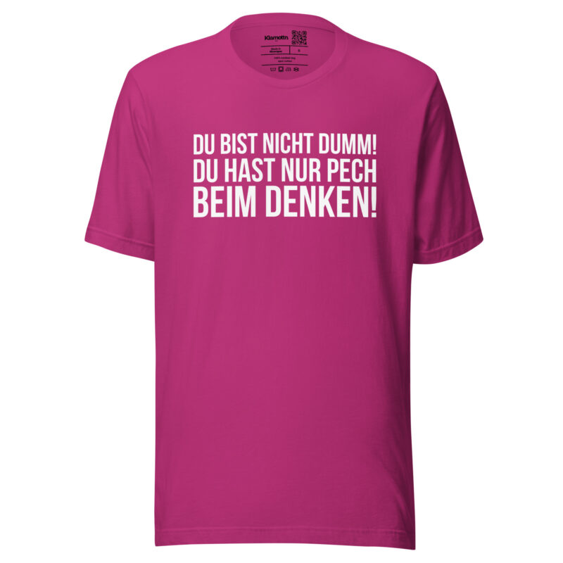 Du bist nicht dumm! Du hast nur Pech beim Denken! Unisex-T-Shirt