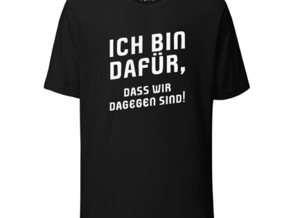 Ich bin dafür, dass wir dagegen sind Unisex-T-Shirt – T-Shirts – klamottn.de Ich bin dafür, dass wir dagegen sind Unisex-T-Shirt – T-Shirts – klamottn.de
