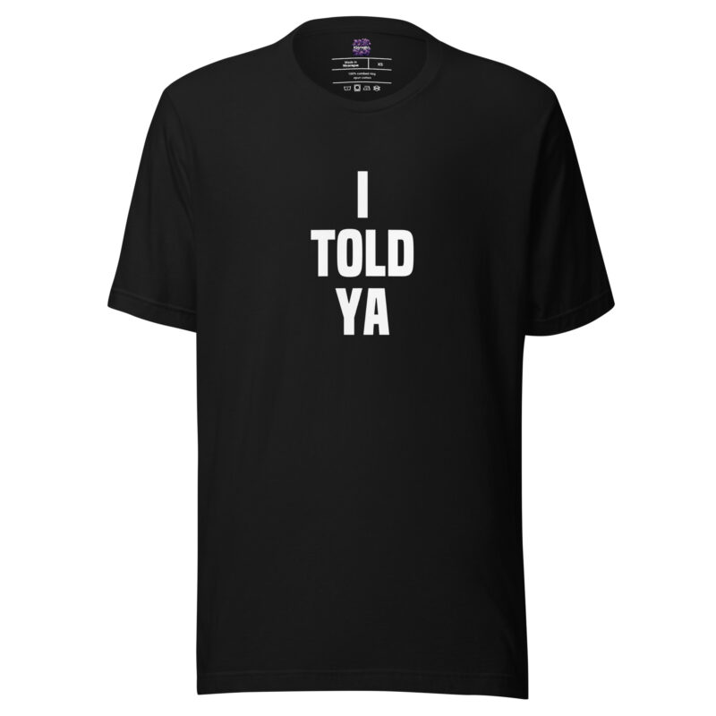 I told ya Unisex-T-Shirt – T-Shirts – klamottn.de
