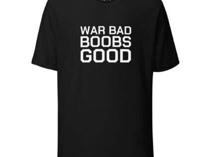 War Bad Boobs Good Unisex-T-Shirt – T-Shirts – klamottn.de War Bad Boobs Good Unisex-T-Shirt – T-Shirts – klamottn.de