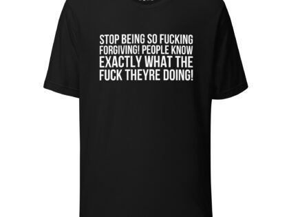 Stop being so fucking forgiving Unisex-T-Shirt – T-Shirts – klamottn.de Stop being so fucking forgiving Unisex-T-Shirt – T-Shirts – klamottn.de