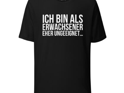 Ich bin als Erwachsener eher ungeeignet Unisex-T-Shirt – T-Shirts – klamottn.de Ich bin als Erwachsener eher ungeeignet Unisex-T-Shirt – T-Shirts – klamottn.de