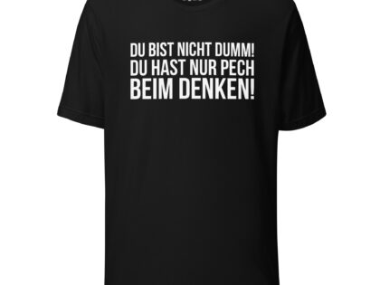 Du bist nicht dumm! Du hast nur Pech beim Denken! Unisex-T-Shirt – T-Shirts – klamottn.de Du bist nicht dumm! Du hast nur Pech beim Denken! Unisex-T-Shirt – T-Shirts – klamottn.de