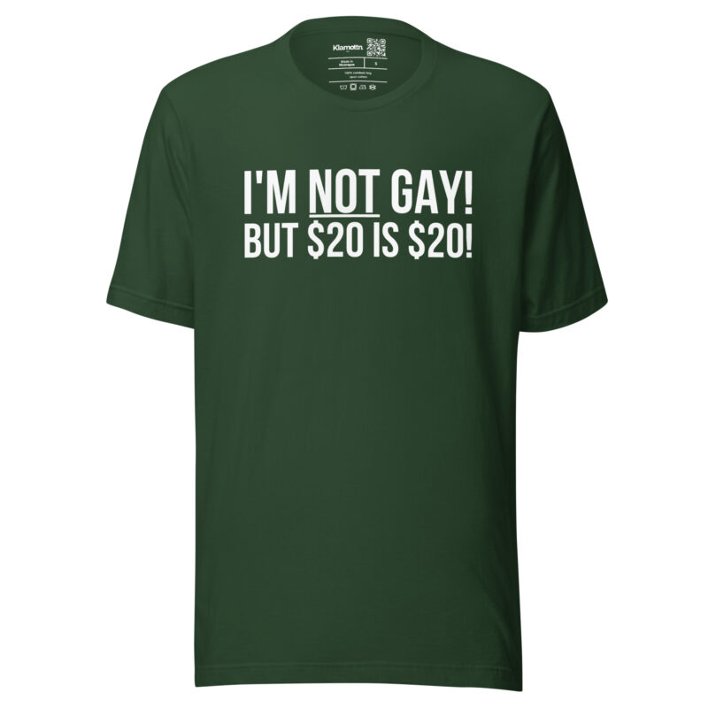 I’m not gay but $20 is $20 Unisex-T-Shirt