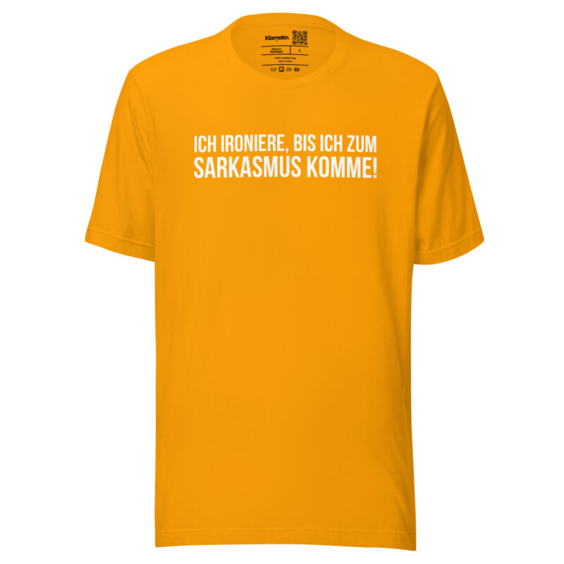 Ich ironiere, bis ich zum Sarkasmus komme! Unisex-T-Shirt