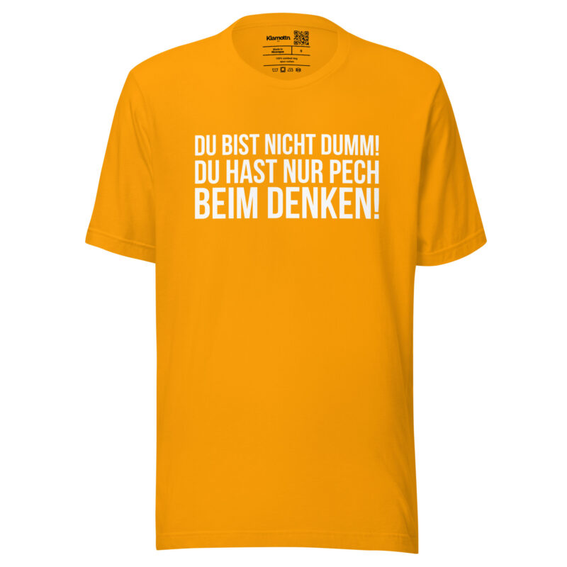 Du bist nicht dumm! Du hast nur Pech beim Denken! Unisex-T-Shirt