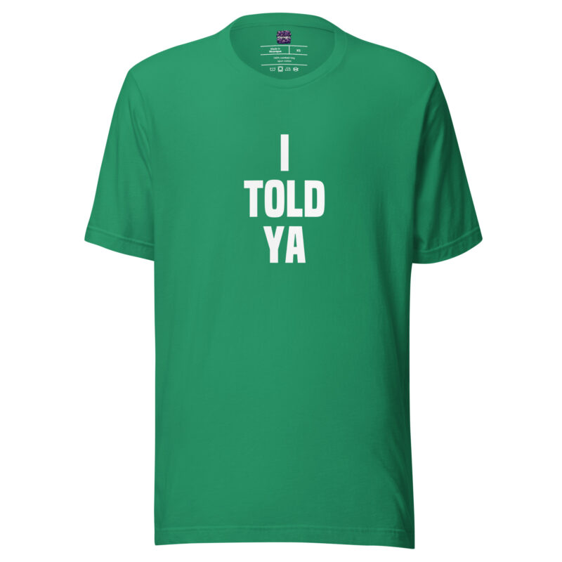 I told ya Unisex-T-Shirt – T-Shirts – klamottn.de