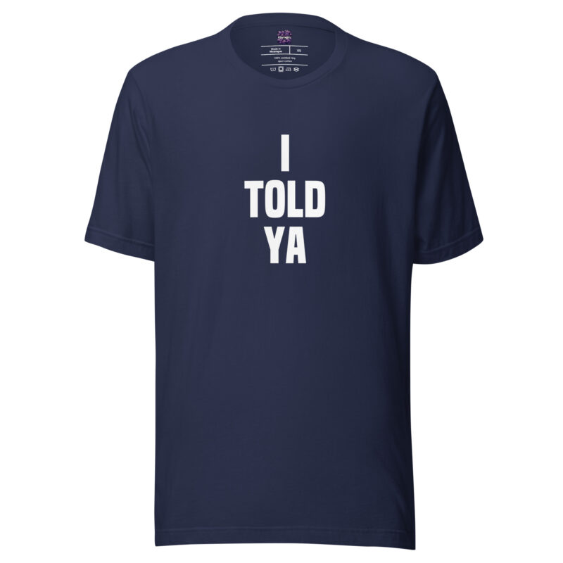 I told ya Unisex-T-Shirt – T-Shirts – klamottn.de