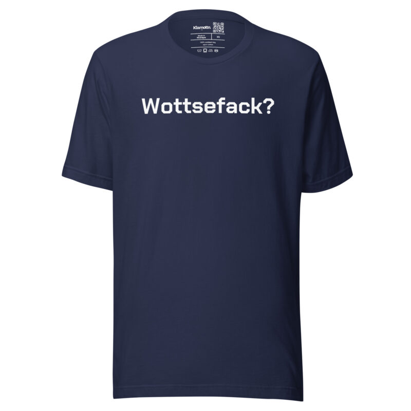 Wottsefack? Unisex-T-Shirt – T-Shirts – klamottn.de