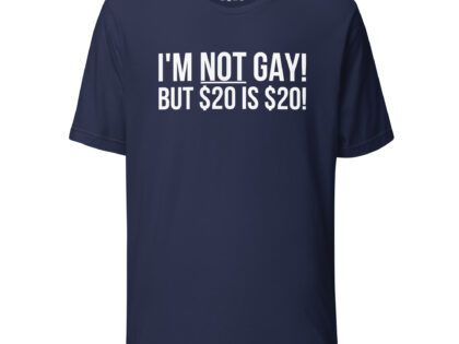 I'm not gay but $20 is $20 Unisex-T-Shirt – T-Shirts – klamottn.de I'm not gay but $20 is $20 Unisex-T-Shirt – T-Shirts – klamottn.de
