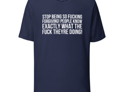 Stop being so fucking forgiving Unisex-T-Shirt – T-Shirts – klamottn.de Stop being so fucking forgiving Unisex-T-Shirt – T-Shirts – klamottn.de