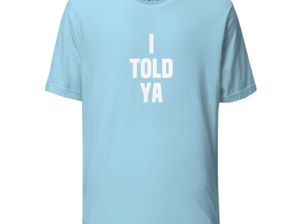 I told ya Unisex-T-Shirt – T-Shirts – klamottn.de I told ya Unisex-T-Shirt – T-Shirts – klamottn.de
