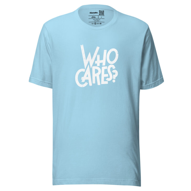 Who Cares? Unisex-T-Shirt