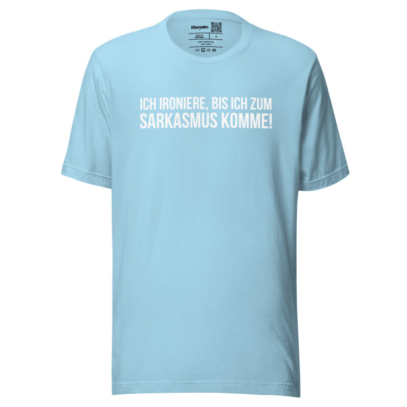 Ich ironiere, bis ich zum Sarkasmus komme! Unisex-T-Shirt