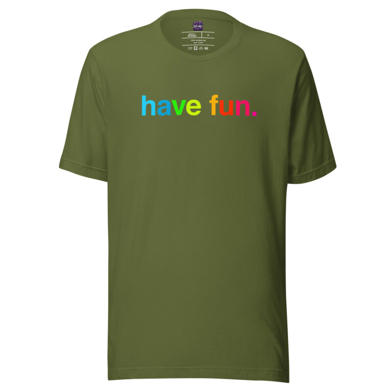 have fun. Unisex-T-Shirt
