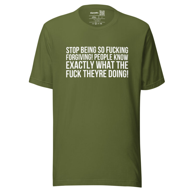 Stop being so fucking forgiving Unisex-T-Shirt