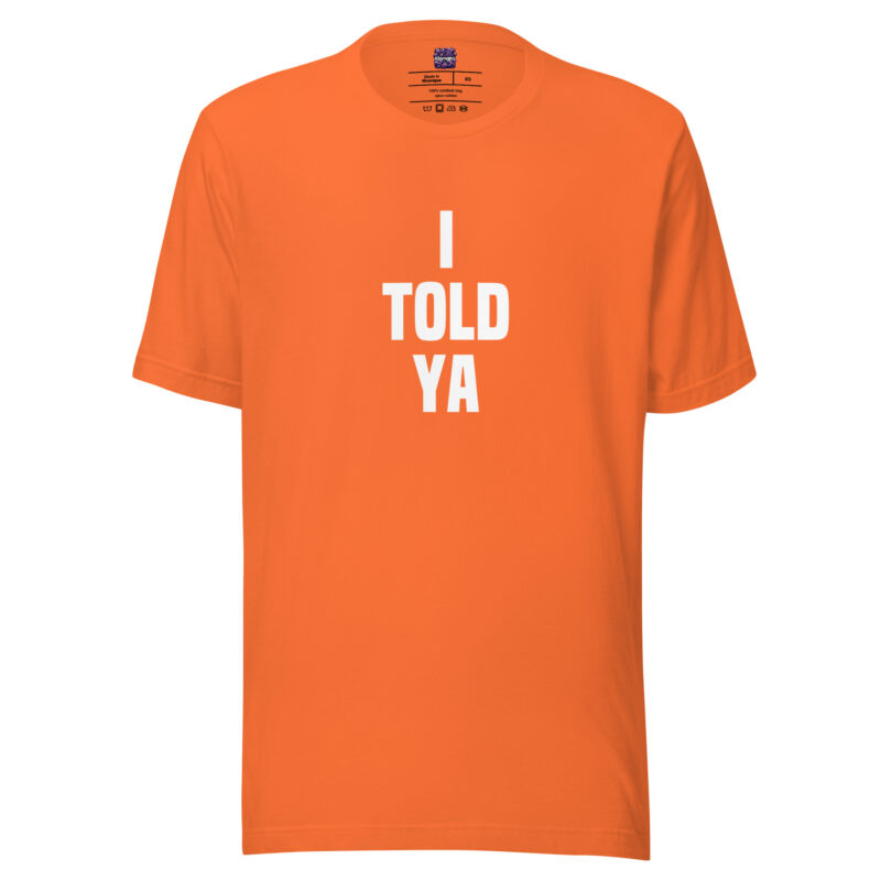 I told ya Unisex-T-Shirt – T-Shirts – klamottn.de