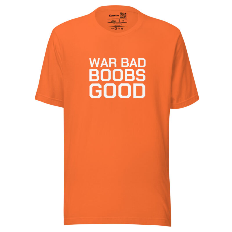 War Bad Boobs Good Unisex-T-Shirt