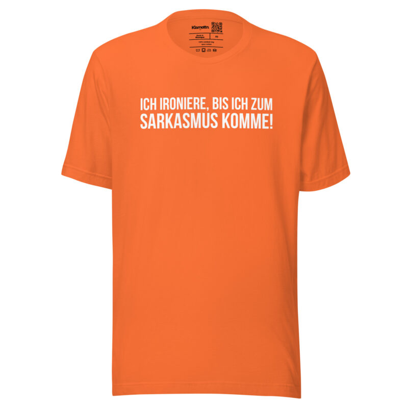 Ich ironiere, bis ich zum Sarkasmus komme! Unisex-T-Shirt