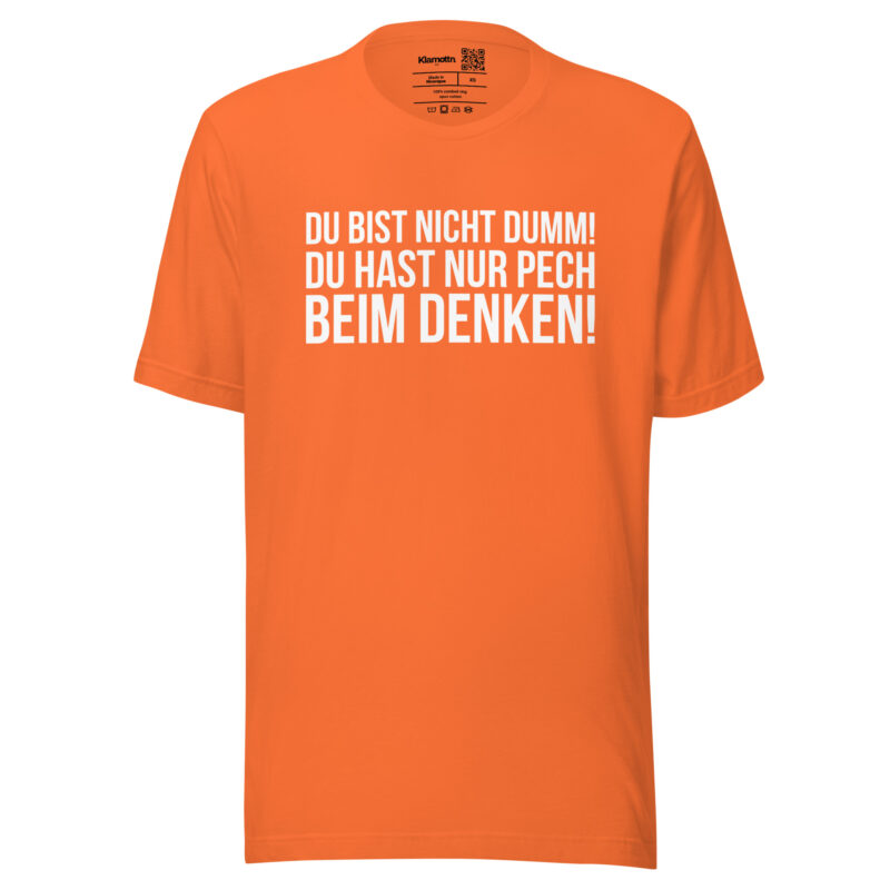 Du bist nicht dumm! Du hast nur Pech beim Denken! Unisex-T-Shirt