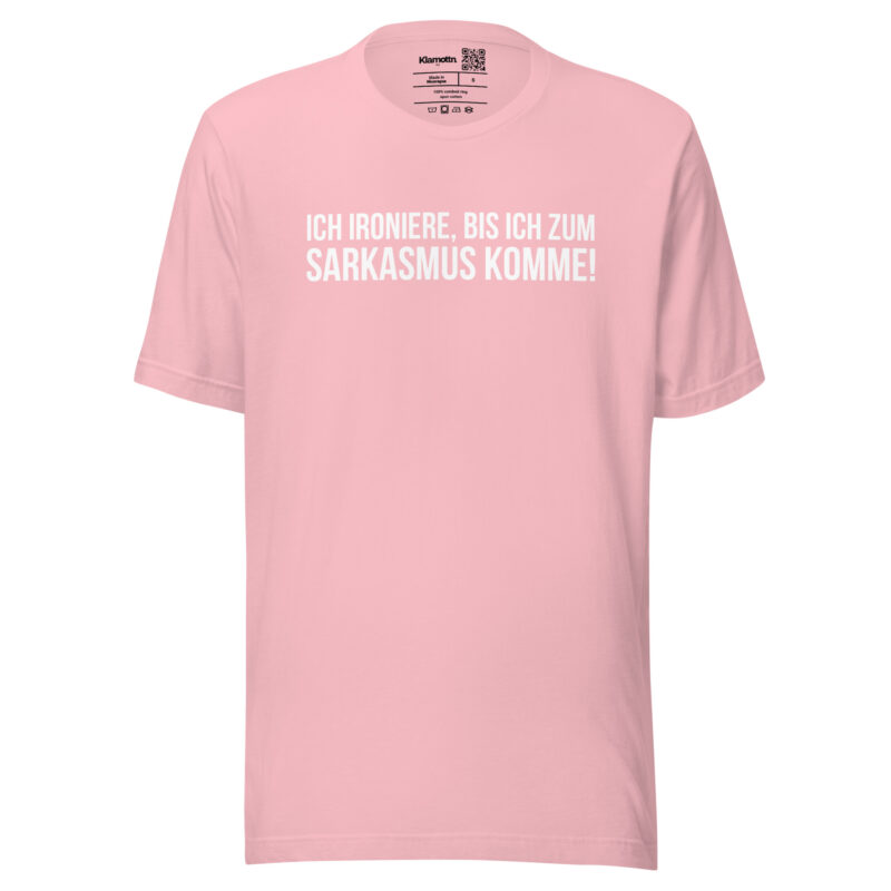 Ich ironiere, bis ich zum Sarkasmus komme! Unisex-T-Shirt