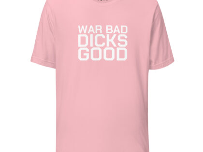 War Bad Dicks Good Unisex-T-Shirt – T-Shirts – klamottn.de War Bad Dicks Good Unisex-T-Shirt – T-Shirts – klamottn.de