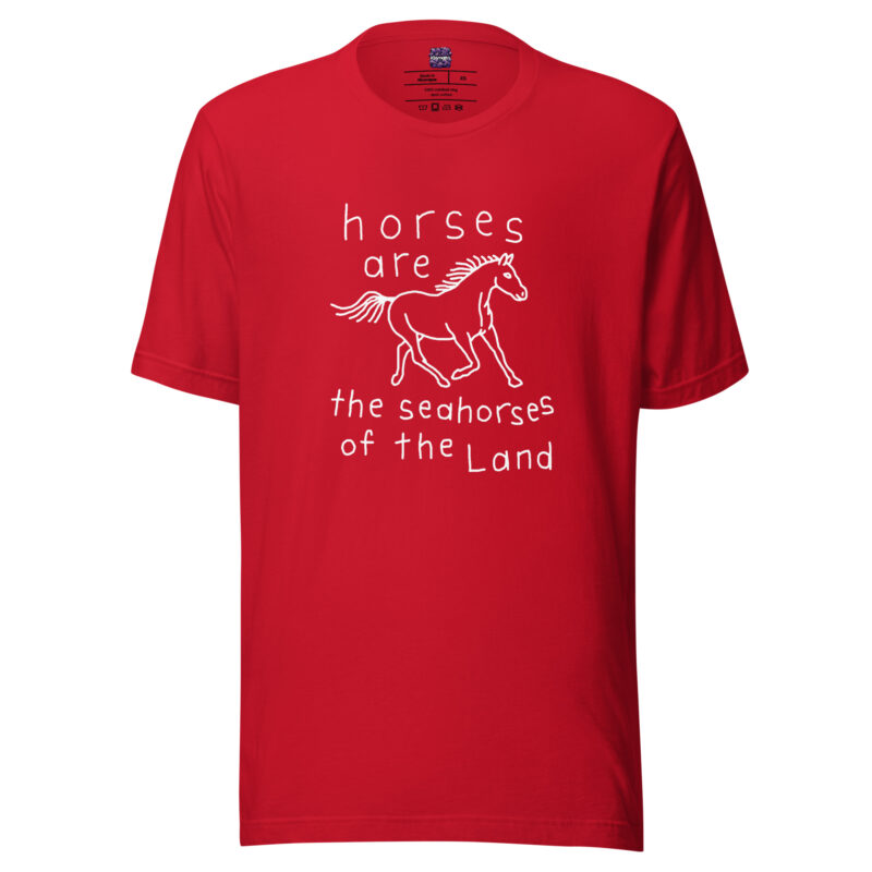 Horses are the Seahorses of the Land Unisex-T-Shirt