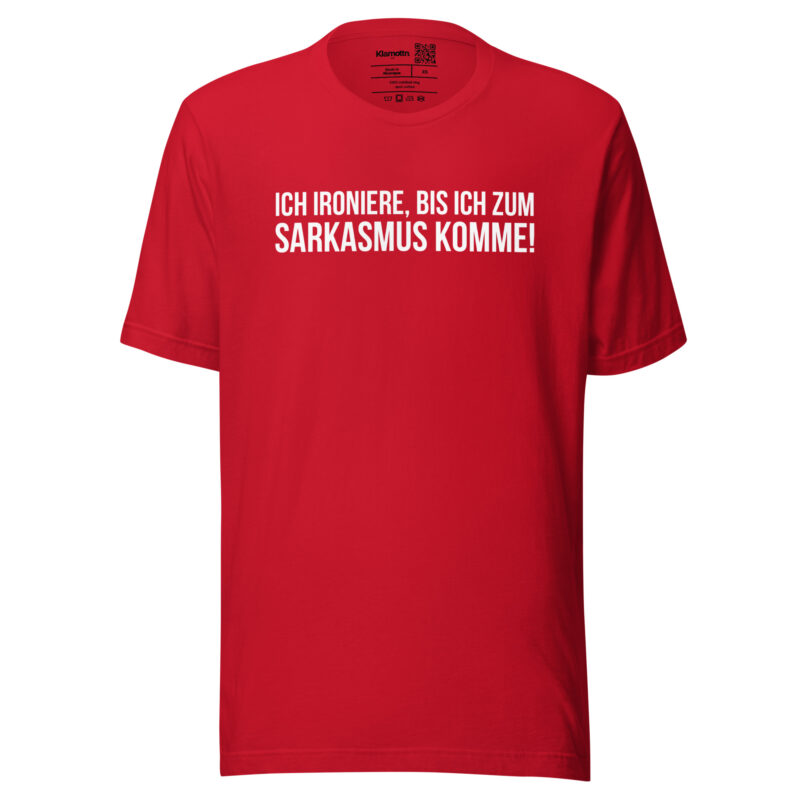 Ich ironiere, bis ich zum Sarkasmus komme! Unisex-T-Shirt