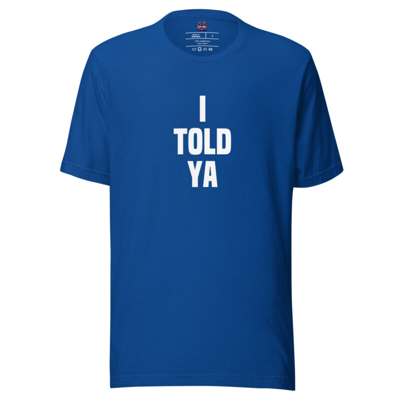 I told ya Unisex-T-Shirt – T-Shirts – klamottn.de