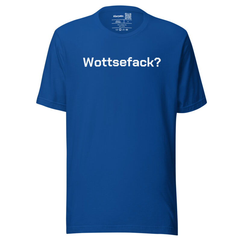 Wottsefack? Unisex-T-Shirt – T-Shirts – klamottn.de
