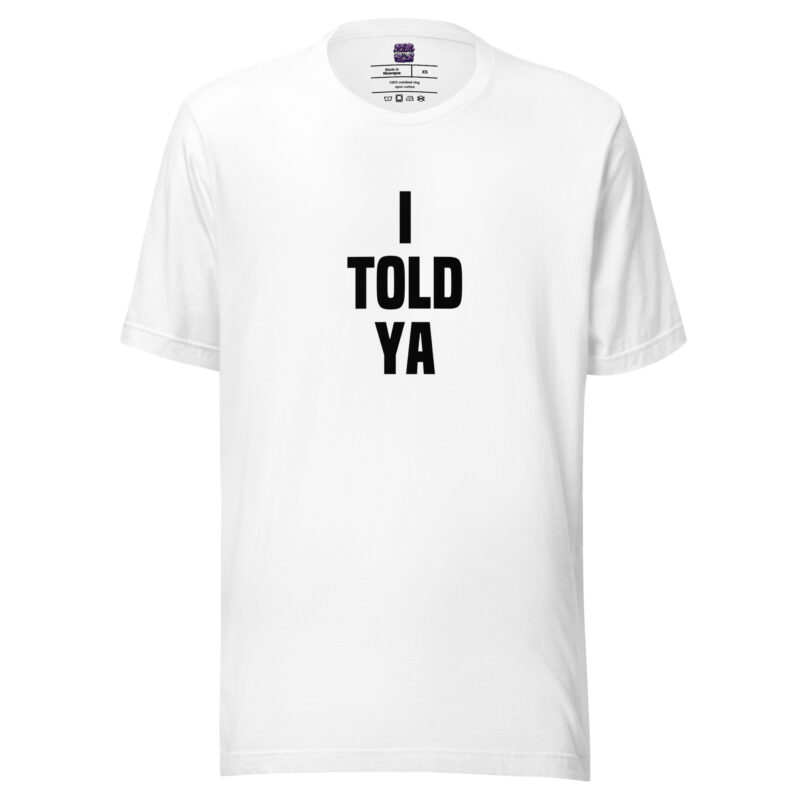 I told ya Unisex-T-Shirt – T-Shirts – klamottn.de