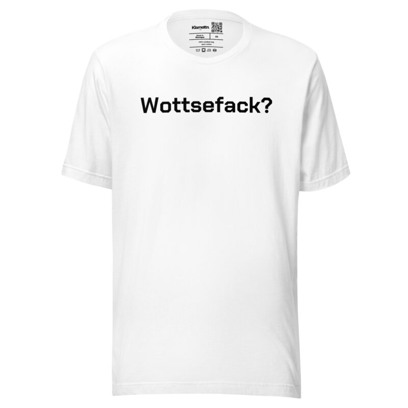 Wottsefack? Unisex-T-Shirt – T-Shirts – klamottn.de