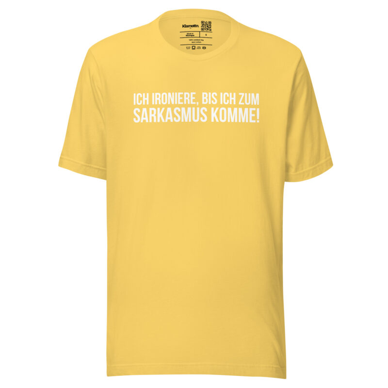Ich ironiere, bis ich zum Sarkasmus komme! Unisex-T-Shirt