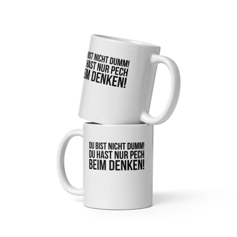 Du bist nicht dumm! Du hast nur Pech beim Denken! Tasse