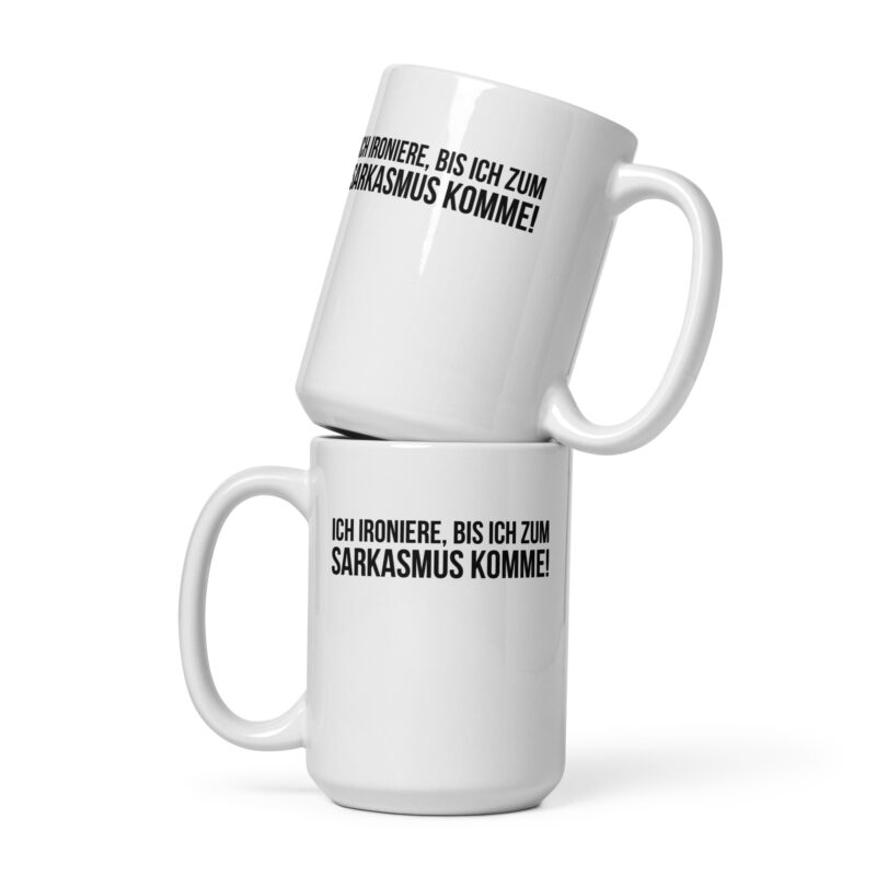 Ich ironiere, bis ich zum Sarkasmus komme! Tasse