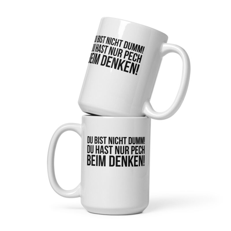 Du bist nicht dumm! Du hast nur Pech beim Denken! Tasse