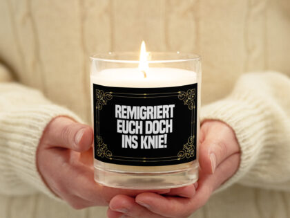 Remigriert euch doch ins Knie Sojawachs-Kerze im Glas – Home & Living – klamottn.de Remigriert euch doch ins Knie Sojawachs-Kerze im Glas – Home & Living – klamottn.de